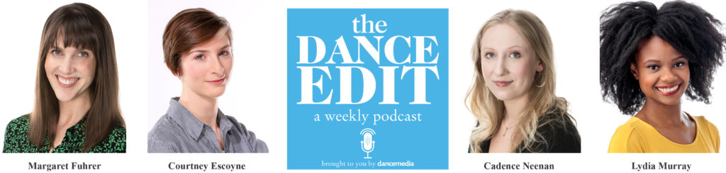Margaret Fuhrer, Courtney Escoyne, Cadence Neenan, Lydia Murray. The Dance Edit a weekly podcast brought to you by dance media.